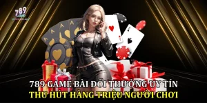 789 Game Bài Đổi Thưởng